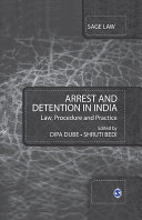 Arrest and detention in India : law, procedure, and practice / [edited by] Dipa Dube, Shruti Bedi.
