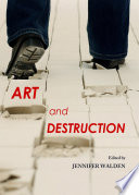 Art and destruction / edited by Jennifer Walden.