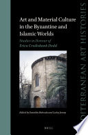 Art and material culture in the Byzantine and Islamic worlds : studies in honour of Erica Cruikshank Dodd /
