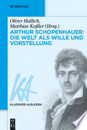 Arthur Schopenhauer : die Welt als Wille und Vorstellung / herausgegeben von Oliver Hallich und Matthias Kossler.