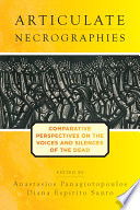 Articulate necrographies : comparative perspectives on the voices and silences of the dead /