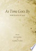 As time goes by : portraits of age / edited by Joy Charnley and Caroline Verdier.