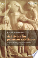 Asi vivian los primeros cristianos : evolucion de las practicas y las creencias en el cristianismo de los origenes /
