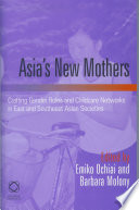 Asia's new mothers crafting gender roles and childcare networks in east and southeast Asian societies /