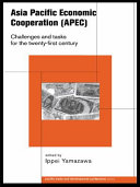 Asia Pacific Economic Cooperation (APEC) : challenges and tasks for the twenty-first century / edited by Ippei Yamazawa.