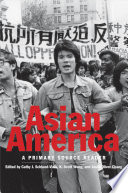Asian America : a primary source reader / edited by Cathy J. Schlund-Vials, K. Scott Wong, Jason Oliver Chang.