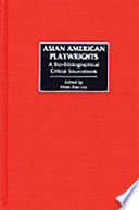 Asian American playwrights : a bio-bibliographical critical sourcebook / edited by Miles Xian Liu.