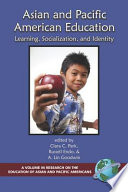 Asian and Pacific American education : learning, socialization, and identity / edited by Clara C. Park, Russell Endo, and A. Lin Goodwin.