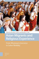 Asian migrants and religious experience : from missionary journeys to labor mobility / edited by Bernardo E. Brown and Brenda S.A. Yeoh.