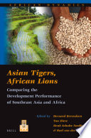Asian tigers, African lions : comparing the development performance of Southeast Asia and Africa / edited by Bernard Berendsen [and three others].