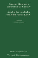 Aspectos historicos y culturales bajo Carlos V = : Aspekte der Geschichte und Kultur unter Karl V / Christoph Strosetzki (ed.).