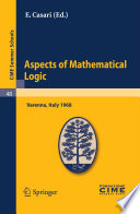 Aspects of mathematical logic : lectures given at the Centro internazionale matematico estivo (C.I.M.E.) held in Varenna (Como), Italy, September 9-17, 1968 / edited by E. Casari.