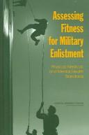 Assessing fitness for military enlistment : physical, medical, and mental health standards / Committee on the Youth Population and Military Recruitment ; Paul R. Sackett and Anne S. Mavor, editors.