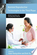 Assisted reproductive technologies in the third phase : global encounters and emerging moral worlds /