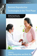 Assisted reproductive technologies in the third phase : global encounters and emerging moral worlds / edited by Kate Hampshire and Bob Simpson.