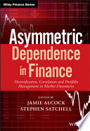 Asymmetric dependence in finance : diversification, correlation and portfolio management in market downturns / edited by Jamie Alcock, Stephen Satchell.