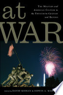 At War : the military and American culture in the twentieth century and beyond / edited by David Kieran and Edwin A. Martini.