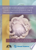 Atencion del neonato prematuro en la UCIN : centrada en la prevencion de factores de riesgo de dano neurologico y promocion del neurodesarollo /