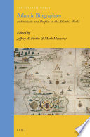 Atlantic biographies : individuals and peoples in the Atlantic World / edited by Mark Meuwese and Jeffrey Fortin.