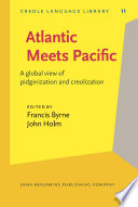 Atlantic meets Pacific : a global view of Pidginization and Creolization ; elected papers from the Society for Pidgin and Creole Linguistics) /