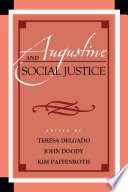 Augustine and social justice / edited by Teresa Delgado, John Doody, and Kim Paffenroth.