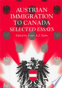 Austrian immigration to Canada : selected essays /