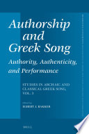 Authorship and Greek song. authority, authenticity, and performance / edited by Egbert J. Bakker.