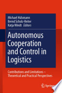 Autonomous cooperation and control in logistics : contributions and limitations - theoretical and practical perspectives /