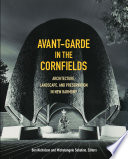 Avant-garde in the cornfields : architecture, landscape, and preservation in New Harmony / Ben Nicholson and Michelangelo Sabatino, editors.