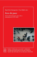 Aves de paso : autores latinoamericanos entre exilio y transculturacion, 1970-2002 / Birgit Mertz-Baumgartner, Erna Pfeiffer (editors).