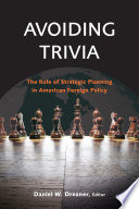 Avoiding trivia : the role of strategic planning in American foreign policy /