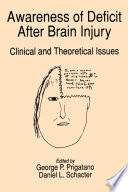 Awareness of deficit after brain injury : clinical and theoretical issues / edited by George P. Prigatano, Daniel L. Schacter.