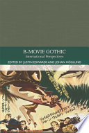 B-movie gothic : international perspectives / edited by Justin D. Edwards and Johan Höglund.