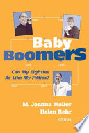Baby boomers : can my eighties be like my fifties? / M. Joanna Mellor, Helen Rehr, editors.