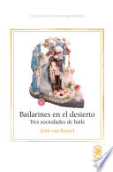 Bailarines en el desierto : tres sociedades de bailes.