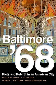 Baltimore '68 : riots and rebirth in an American city / edited by Jessica I. Elfenbein, Thomas L. Hollowak, and Elizabeth M. Nix.