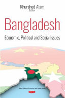 Bangladesh : economic, political and social issues / Khurshed Alam, editor.