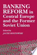 Banking reform in Central Europe and the former Soviet Union /