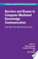Barriers and biases in computer-mediated knowledge communication : and how they may be overcome /