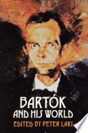 Bartók and his world / edited by Peter Laki.