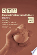 Baseball/literature/culture : essays, 2008-2009 / edited by Ronald E. Kates and Warren Tormey ; foreword by John N. McDaniel.