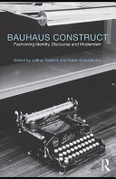 Bauhaus construct fashioning identity, discourse and modernism /