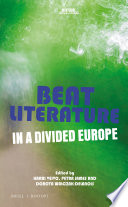 Beat literature in a divided Europe / edited by Harri Veivo, Petra James, Dorota Walczak-Delanois.