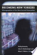 Becoming New Yorkers : ethnographies of the new second generation / Philip Kasinitz, John H. Mollenkopf, and Mary C. Waters, editors.