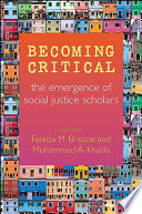 Becoming critical : the emergence of social justice scholars /