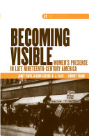 Becoming visible : women's presence in late nineteenth-century America / edited by Janet Floyd, Alison Easton, R.J. Ellis and Lindsey Traub.