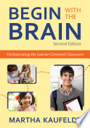 Begin with the brain : orchestrating the learner-centered classroom / [Martha Kaufeldt, editor].