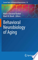 Behavioral neurobiology of aging / Marie-Christine Pardon, Mark W. Bondi, editors.