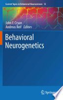 Behavioral neurogenetics / John F. Cryan, Andreas Reif. editors.