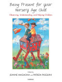 Being present for your nursery age child : observing, understanding, and helping children / edited by Jeanne Magagna and Patrizia Pasquini.